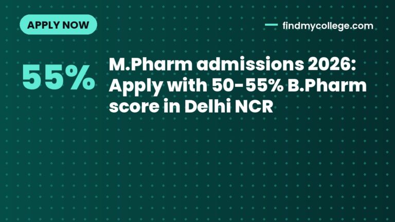 M.Pharm admissions 2026: Apply with 50-55% B.Pharm score in Delhi NCR