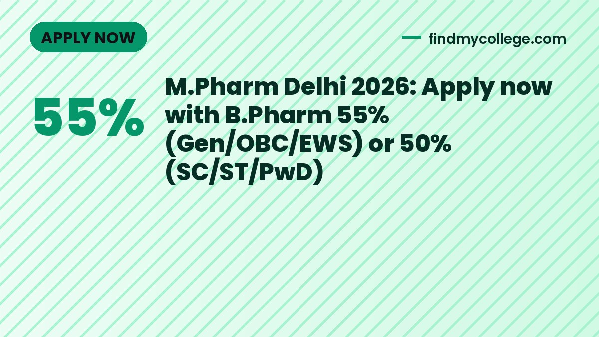 M.Pharm Delhi 2026: Apply now with B.Pharm 55% (Gen/OBC/EWS) or 50% (SC/ST/PwD)