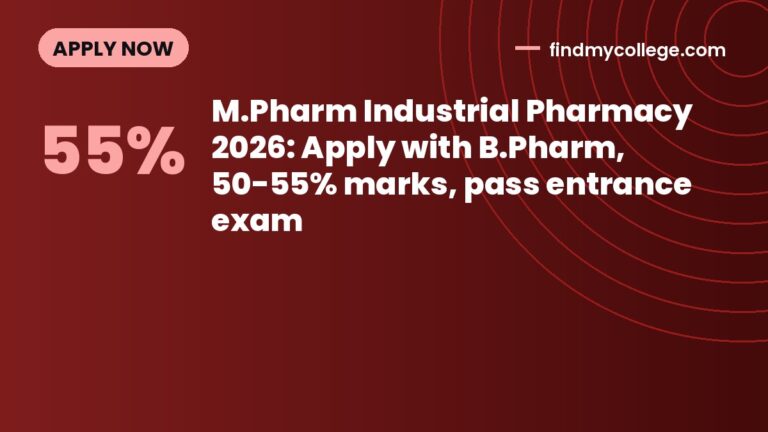M.Pharm Industrial Pharmacy 2026: Apply with B.Pharm, 50-55% marks, pass entrance exam