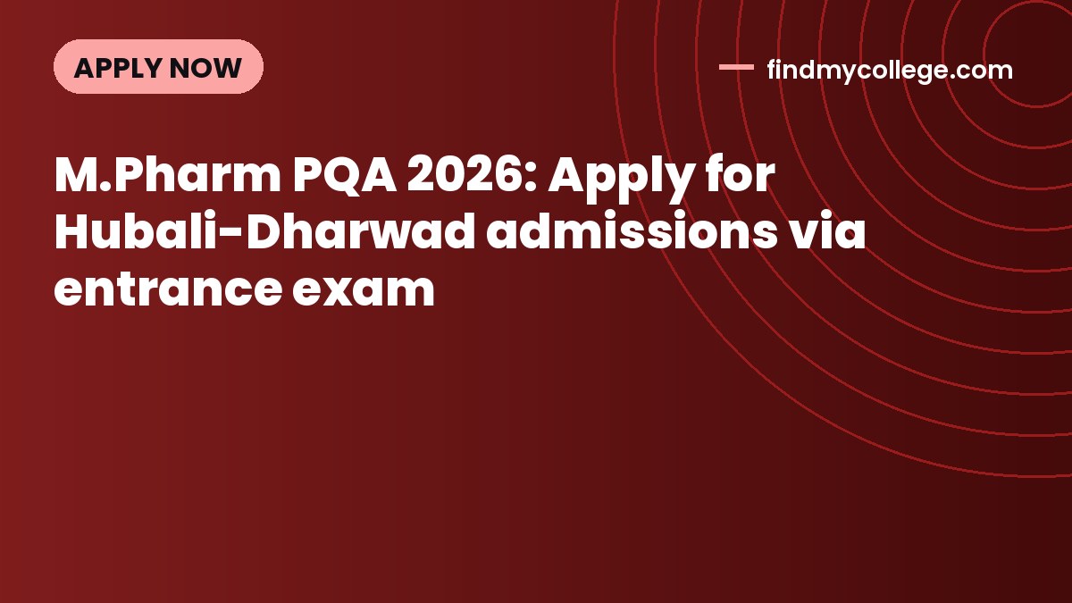 M.Pharm PQA 2026: Apply for Hubali-Dharwad admissions via entrance exam