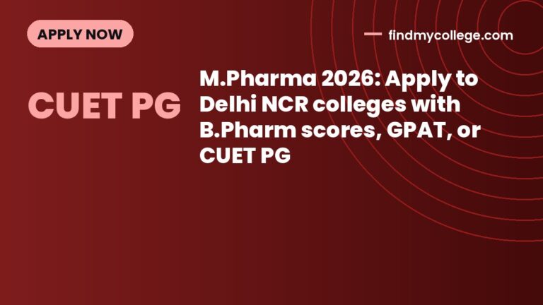 M.Pharma 2026: Apply to Delhi NCR colleges with B.Pharm scores, GPAT, or CUET PG
