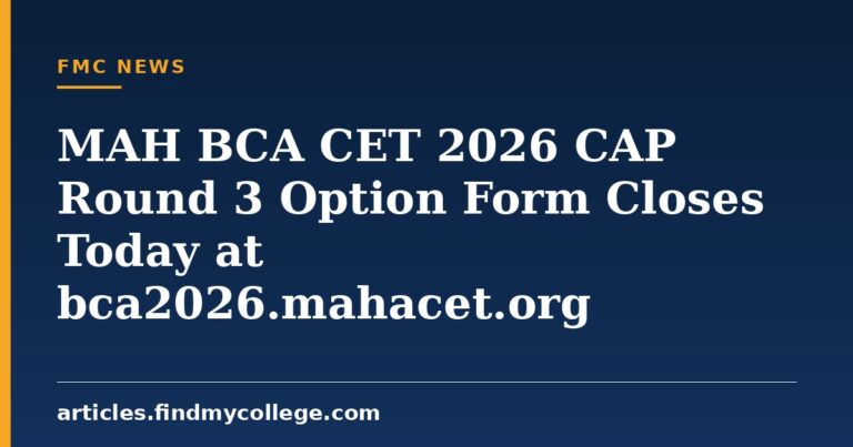 MAH BCA CET 2026 CAP Round 3 Option Form Closes Today at bca2026.mahacet.org