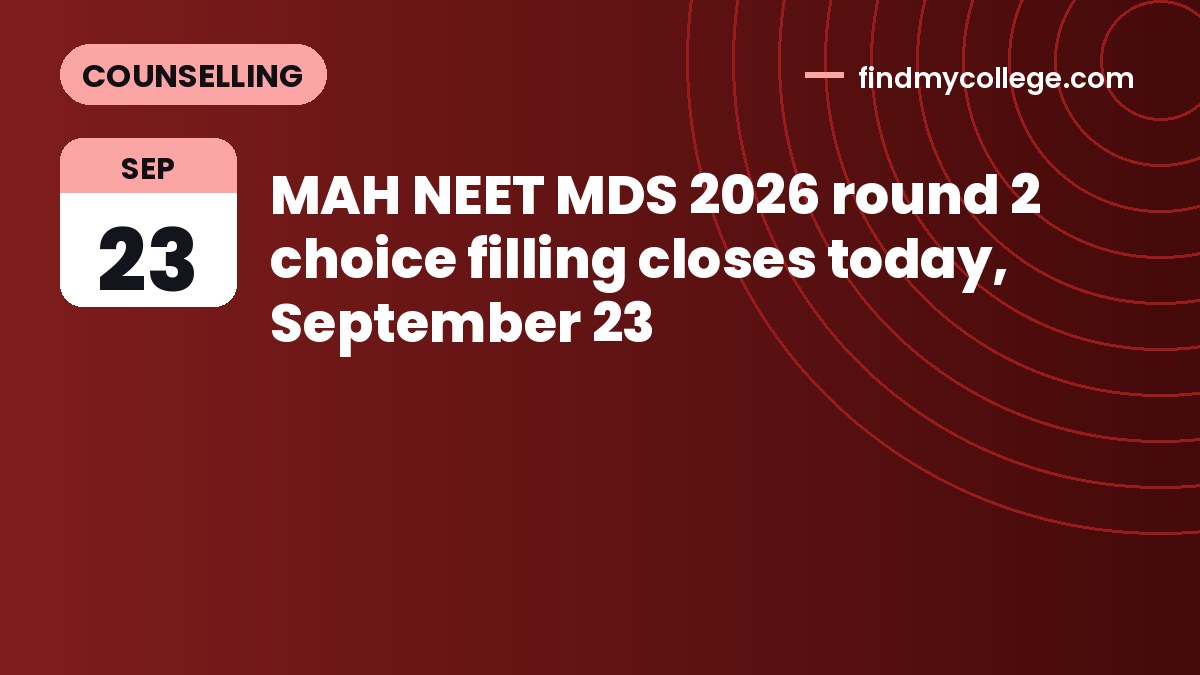 MAH NEET MDS 2026 round 2 choice filling closes today, September 23