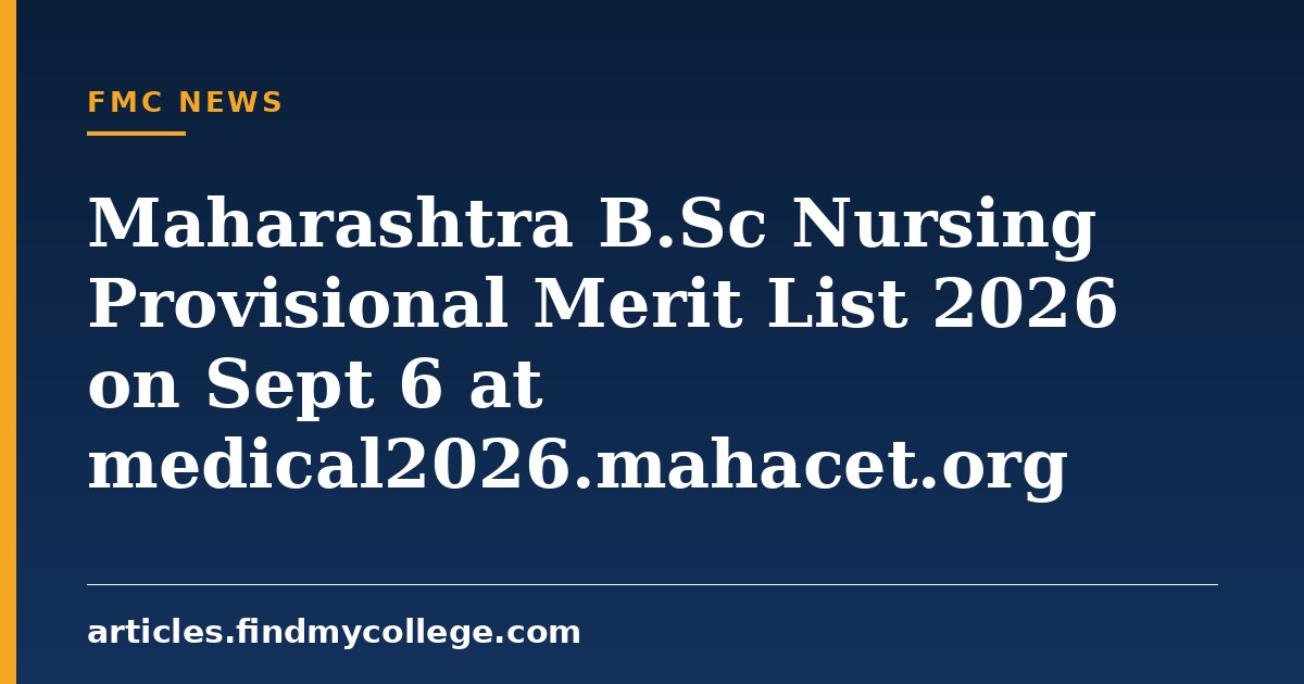 Maharashtra B.Sc Nursing Provisional Merit List 2026 on Sept 6 at medical2026.mahacet.org