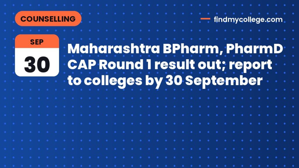 Maharashtra BPharm, PharmD CAP Round 1 result out; report to colleges by 30 September