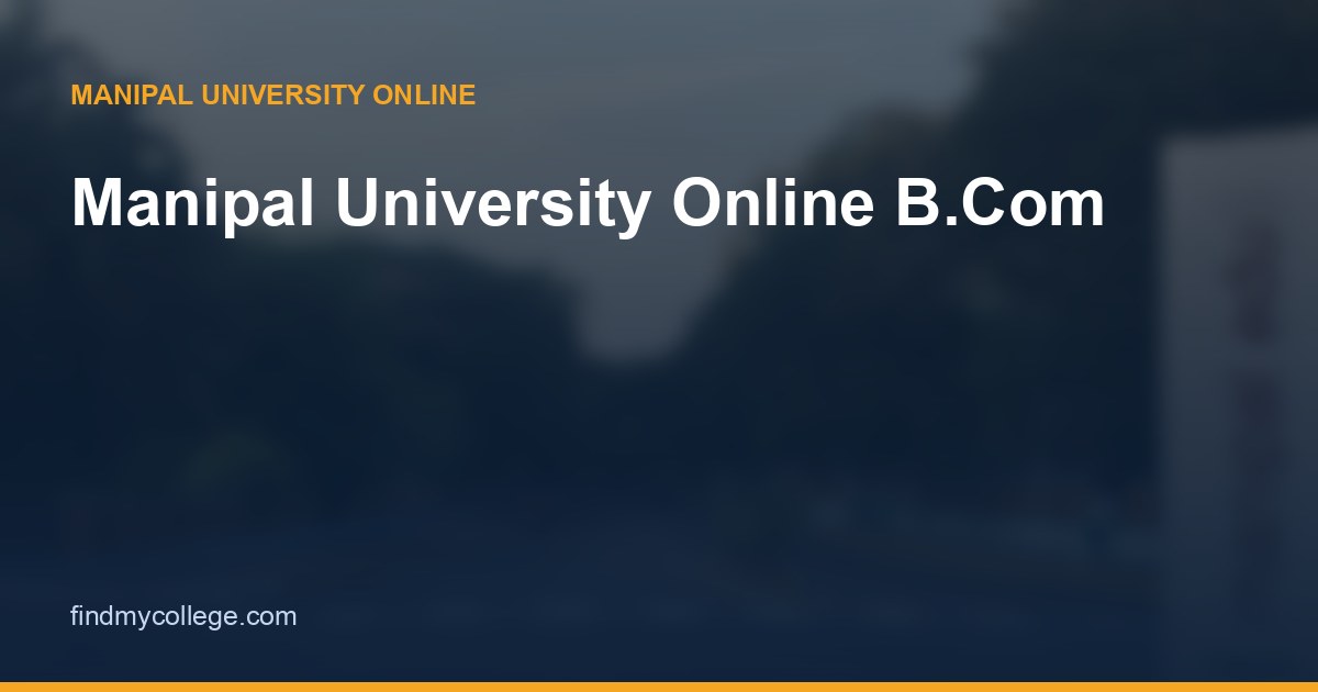 Manipal University Online B.Com: Fees, Specialisations, Eligibility & Admission 2026