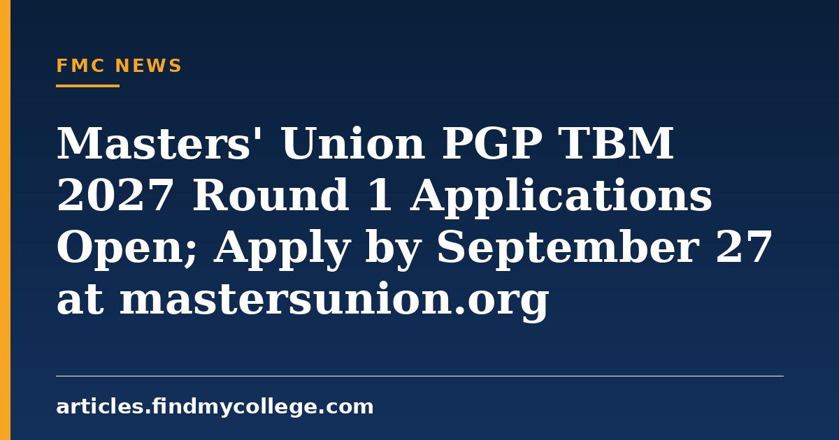 Masters' Union PGP TBM 2027 Round 1 Applications Open; Apply by September 27 at mastersunion.org