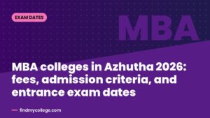 MBA colleges in Azhutha 2026: fees, admission criteria, and entrance exam dates