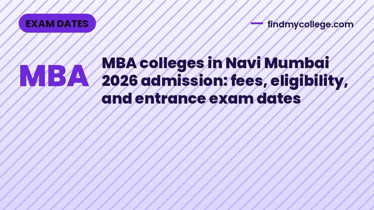 MBA colleges in Navi Mumbai 2026 admission: fees, eligibility, and entrance exam dates