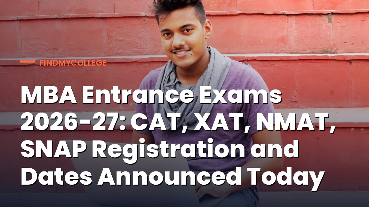 MBA Entrance Exams 2026-27: CAT, XAT, NMAT, SNAP Registration and Dates Announced Today