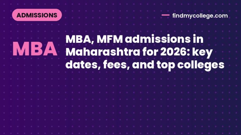 MBA, MFM admissions in Maharashtra for 2026: key dates, fees, and top colleges