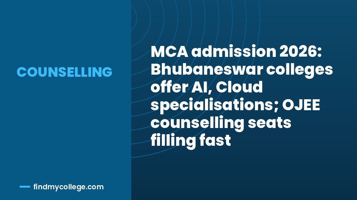 MCA admission 2026: Bhubaneswar colleges offer AI, Cloud specialisations; OJEE counselling seats filling fast