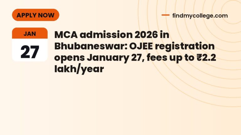 MCA admission 2026 in Bhubaneswar: OJEE registration opens January 27, fees up to ₹2.2 lakh/year