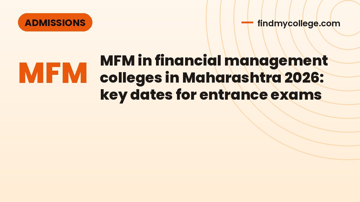 MFM in financial management colleges in Maharashtra 2026: key dates for entrance exams