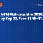 MFM Maharashtra 2026: Apply by Sep 22. Fees ₹34K-₹1.42L