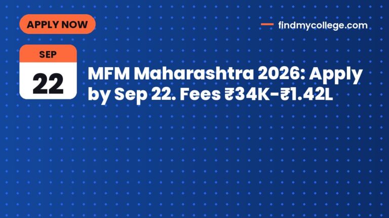 MFM Maharashtra 2026: Apply by Sep 22. Fees ₹34K-₹1.42L