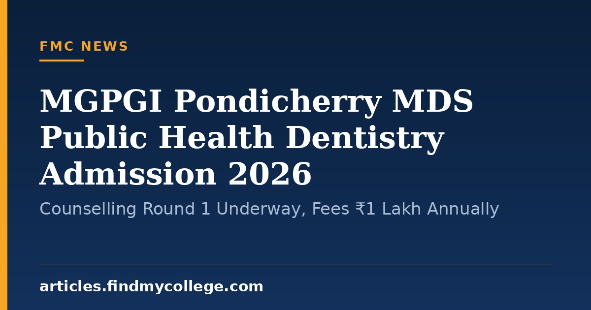 MGPGI Pondicherry MDS Public Health Dentistry Admission 2026: Counselling Round 1 Underway, Fees ₹1 Lakh Annually
