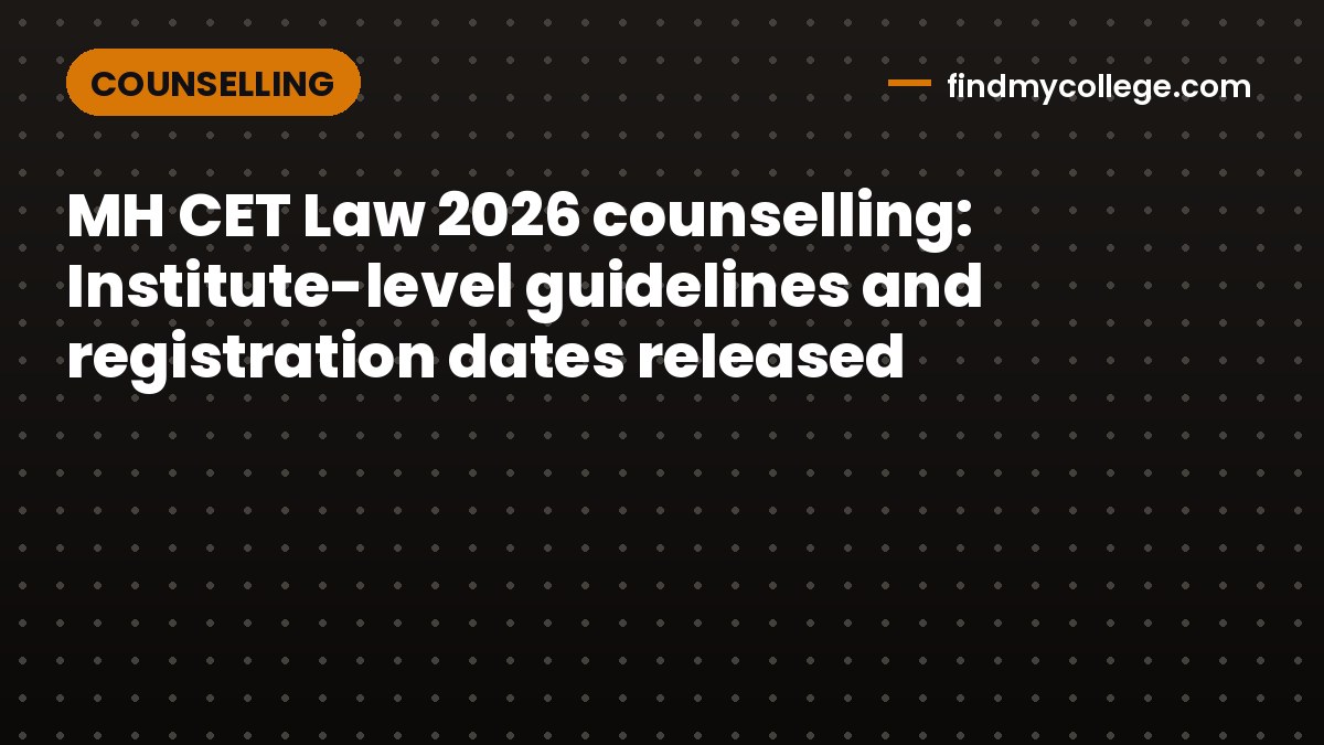 MH CET Law 2026 counselling: Institute-level guidelines and registration dates released