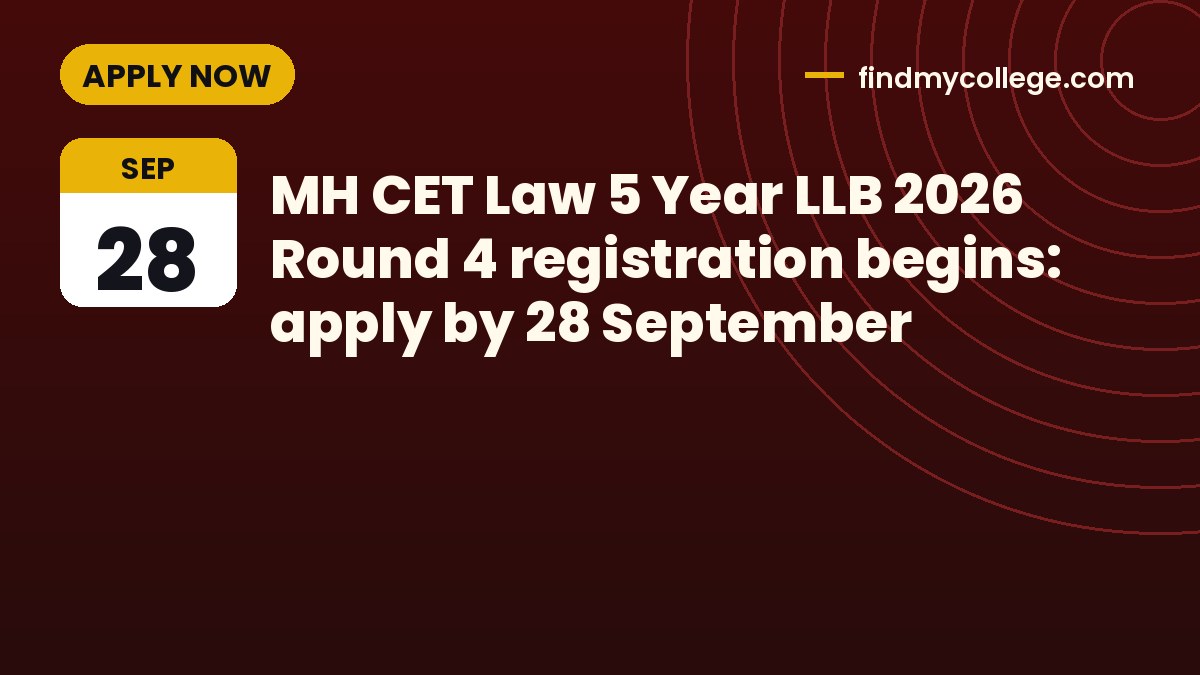 MH CET Law 5 Year LLB 2026 Round 4 registration begins: apply by 28 September