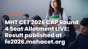 MHT CET 2026 CAP Round 4 Seat Allotment LIVE: Result published at fe2026.mahacet.org