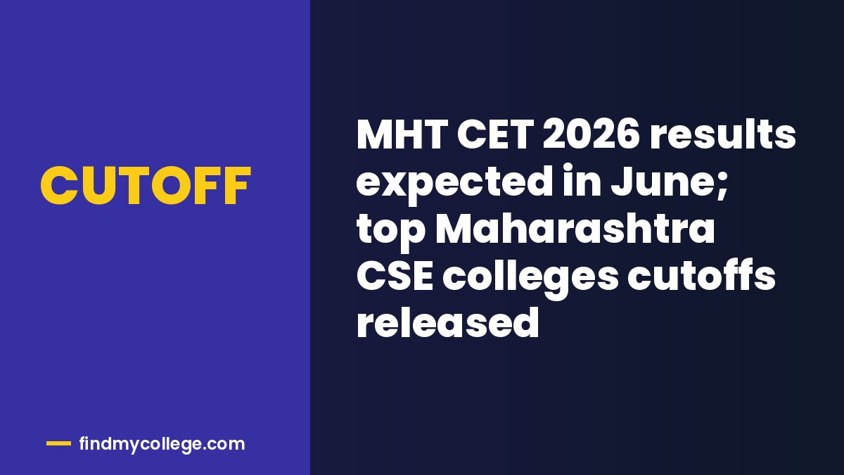 MHT CET 2026 results expected in June; top Maharashtra CSE colleges cutoffs released