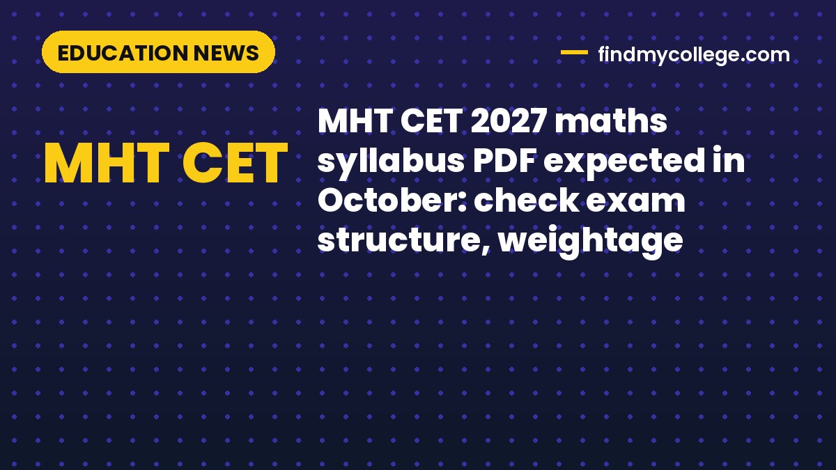 MHT CET 2027 maths syllabus PDF expected in October: check exam structure, weightage