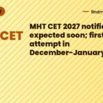 MHT CET 2027 notification expected soon; first attempt in December-January