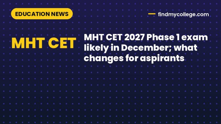 MHT CET 2027 Phase 1 exam likely in December; what changes for aspirants
