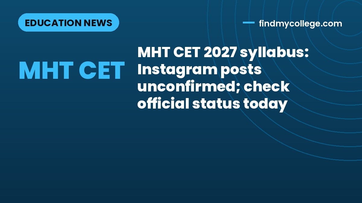 MHT CET 2027 syllabus: Instagram posts unconfirmed; check official status today