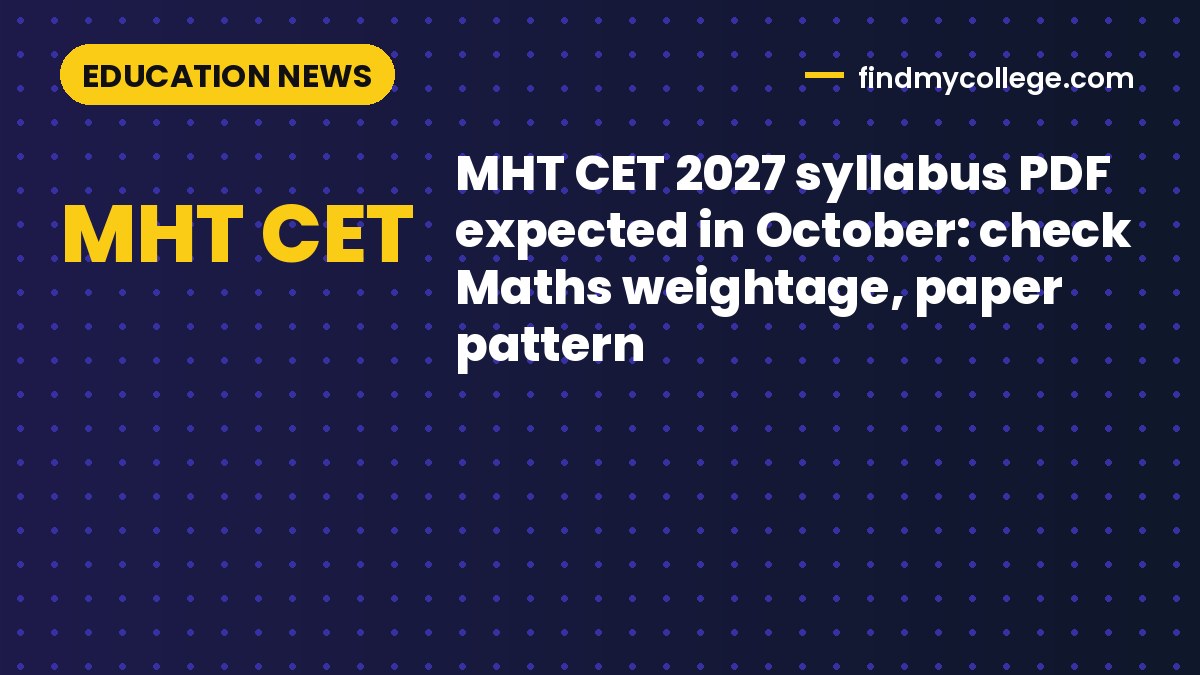 MHT CET 2027 syllabus PDF expected in October: check Maths weightage, paper pattern