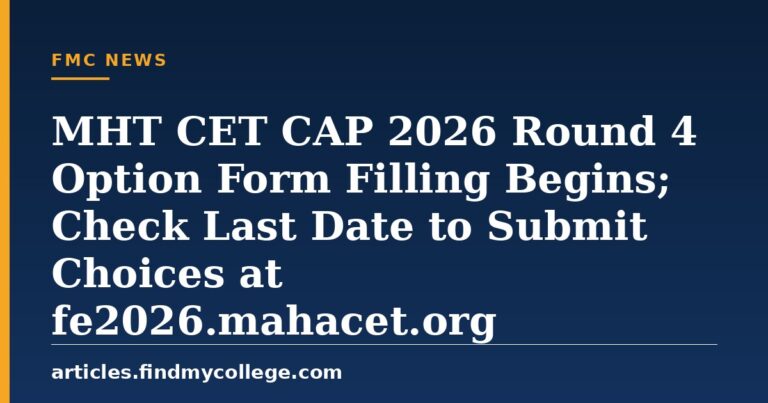 MHT CET CAP 2026 Round 4 Option Form Filling Begins; Check Last Date to Submit Choices at fe2026.mahacet.org