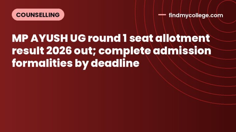 MP AYUSH UG round 1 seat allotment result 2026 out; complete admission formalities by deadline