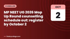 MP NEET UG 2026 Mop Up Round counselling schedule out: register by October 2