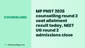 MP PNST 2026 counselling round 2 seat allotment result today, NEET UG round 2 admissions close
