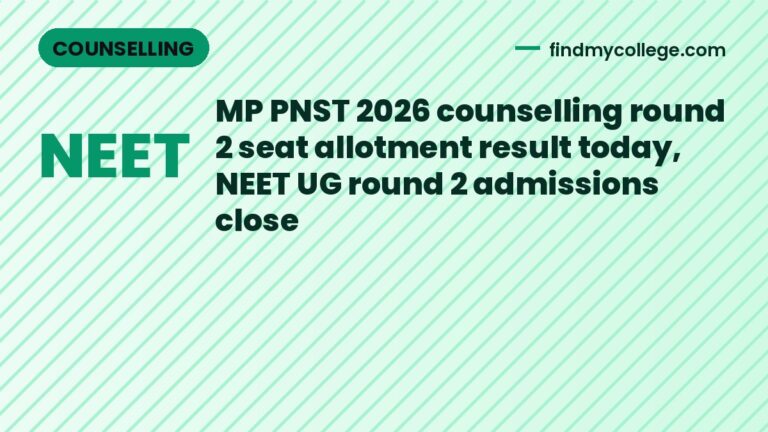 MP PNST 2026 counselling round 2 seat allotment result today, NEET UG round 2 admissions close