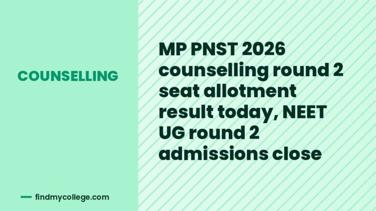 MP PNST 2026 counselling round 2 seat allotment result today, NEET UG round 2 admissions close