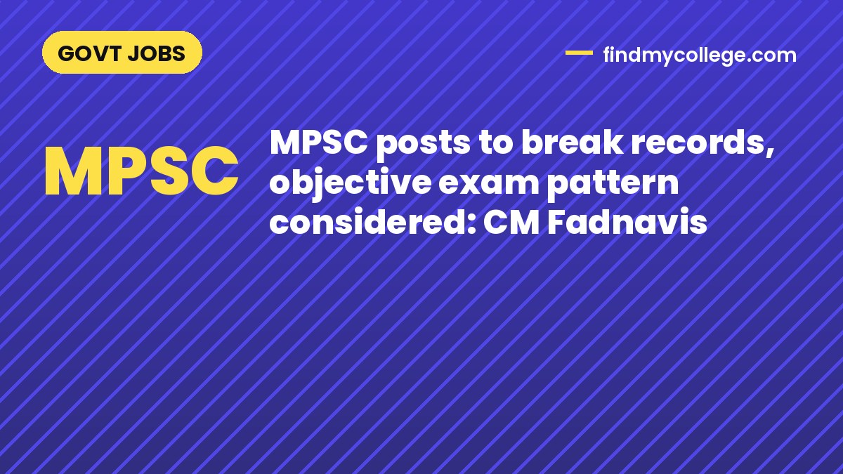 MPSC posts to break records, objective exam pattern considered: CM Fadnavis