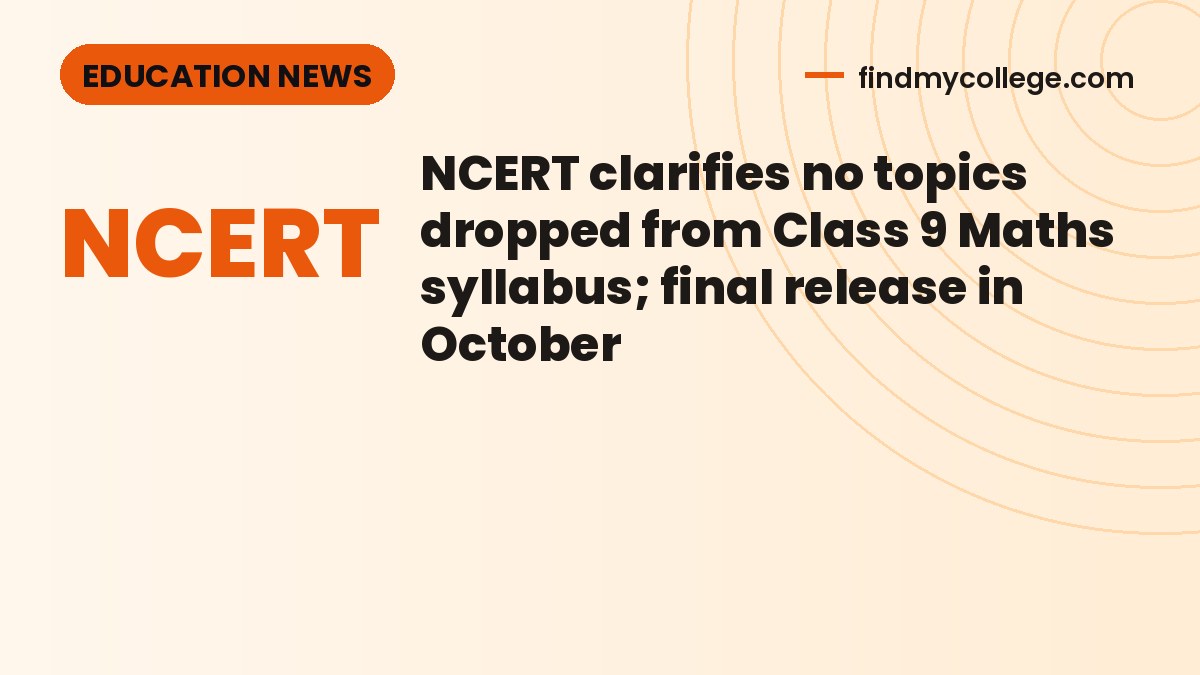 NCERT clarifies no topics dropped from Class 9 Maths syllabus; final release in October