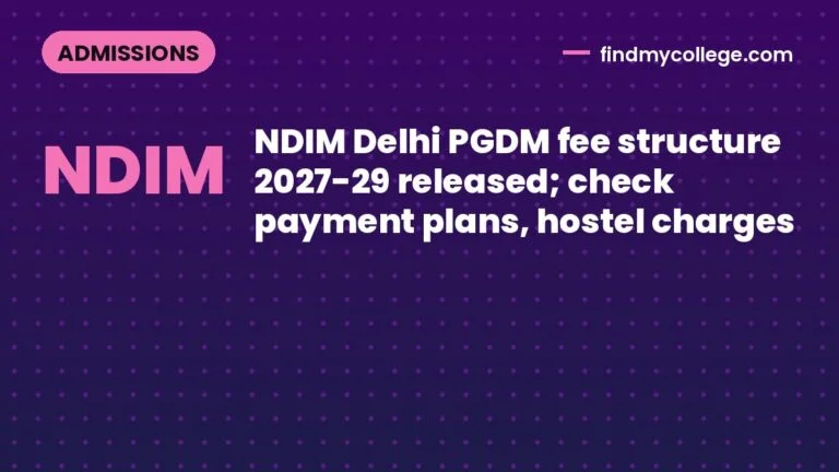 NDIM Delhi PGDM fee structure 2027-29 released; check payment plans, hostel charges