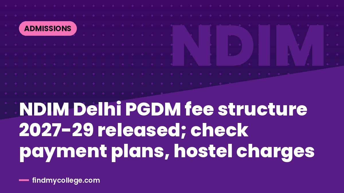 NDIM Delhi PGDM fee structure 2027-29 released; check payment plans, hostel charges