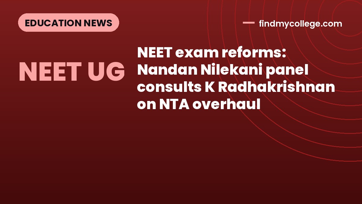 NEET exam reforms: Nandan Nilekani panel consults K Radhakrishnan on NTA overhaul