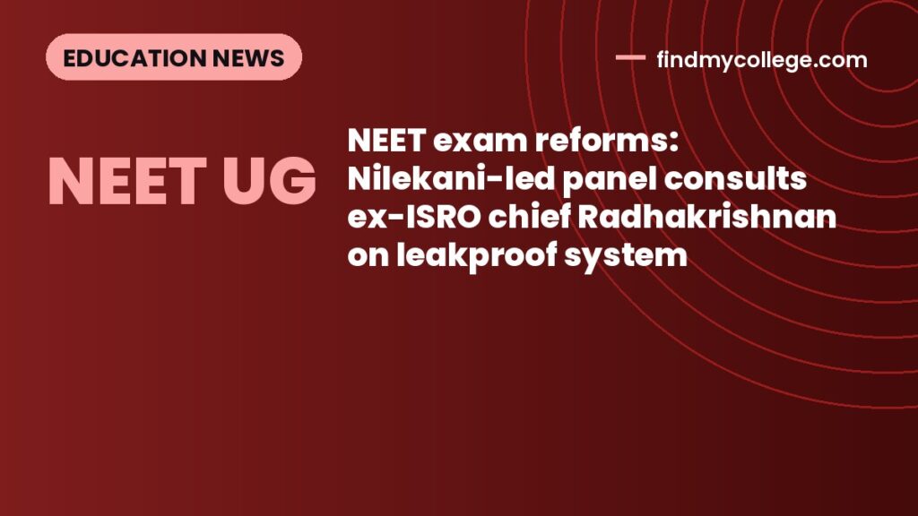 NEET exam reforms: Nilekani-led panel consults ex-ISRO chief Radhakrishnan on leakproof system