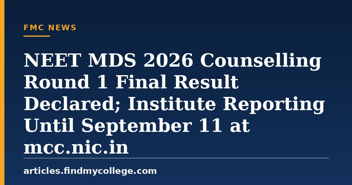NEET MDS 2026 Counselling Round 1 Final Result Declared; Institute Reporting Until September 11 at mcc.nic.in