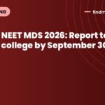 NEET MDS 2026: Report to college by September 30