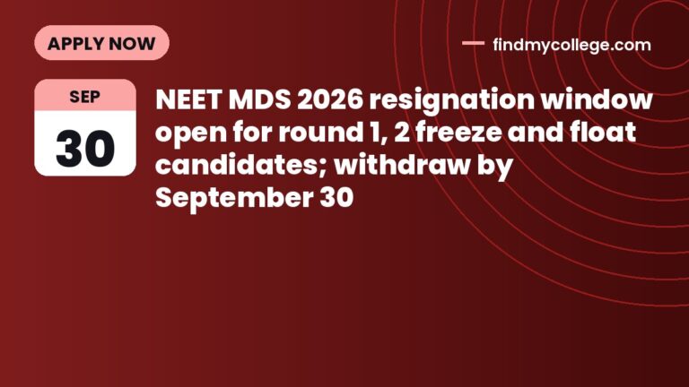 NEET MDS 2026 resignation window open for round 1, 2 freeze and float candidates; withdraw by September 30