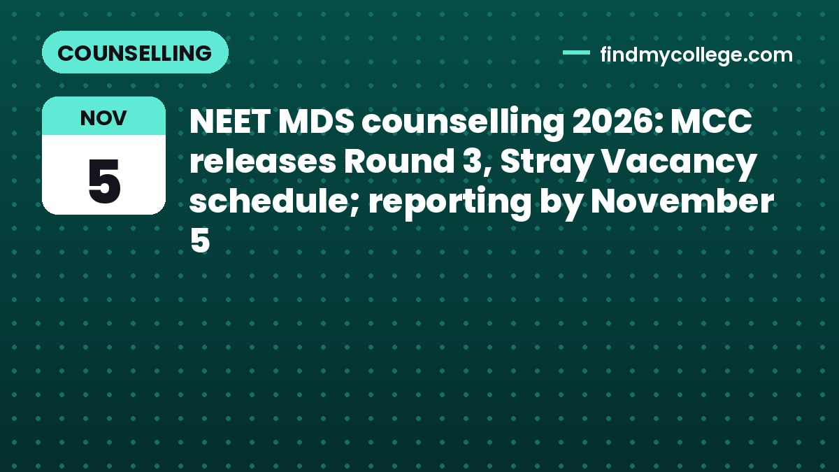 NEET MDS counselling 2026: MCC releases Round 3, Stray Vacancy schedule; reporting by November 5