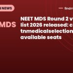 NEET MDS Round 2 vacancy list 2026 released: check tnmedicalselection.net for available seats