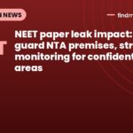 NEET paper leak impact: CISF to guard NTA premises, stricter monitoring for confidential areas