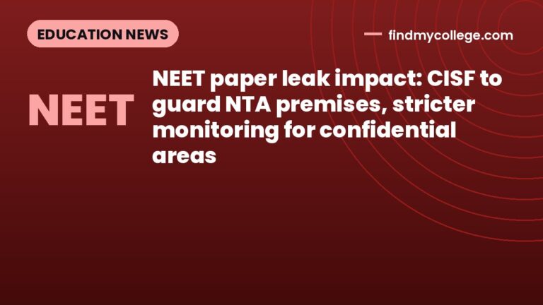 NEET paper leak impact: CISF to guard NTA premises, stricter monitoring for confidential areas