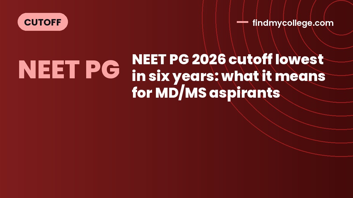 NEET PG 2026 cutoff lowest in six years: what it means for MD/MS aspirants